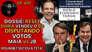 Dossiê: RESET - Dória VENDEU o BR + Contagem de VOTOS: Maia vs JB + ROUANET Secou!