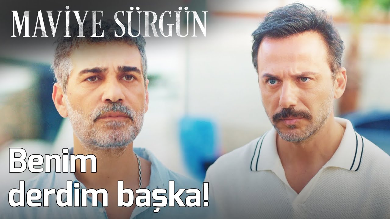 Maviye Sürgün 1. Bölüm - Benim Derdim Başka!