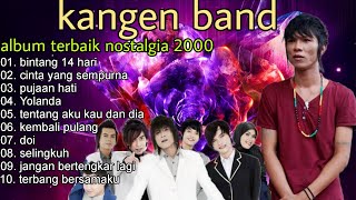 Download lagu KANGEN BAND FULL ALBUM KENANGAN TERBAIK 2000 - BINTANG 14 HARI - TERBANG BERSAMAKU mp3 Download lagu KANGEN BAND FULL ALBUM KENANGAN TERBAIK 2000 - BINTANG 14 HARI - TERBANG BERSAMAKU mp3