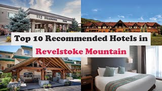 Top 10 Recommended Hotels In Revelstoke Mountain | Best Hotels In Revelstoke Mou