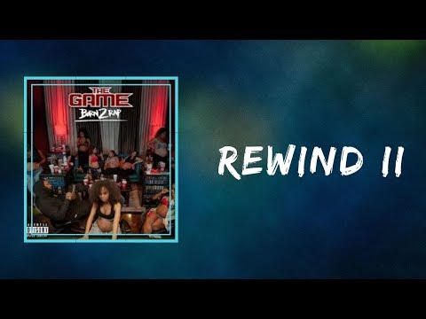 The Game -  Rewind II (Lyrics)