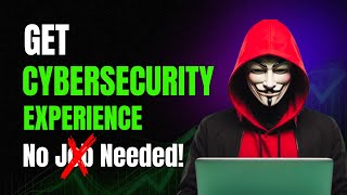 Cybersecurity Experience: No Job Required! Easy Tips