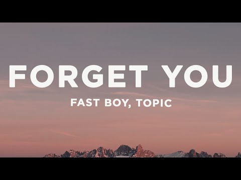 FAST BOY & Topic - Forget You (Lyrics)