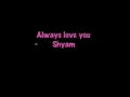 Shyam - Always Love You
