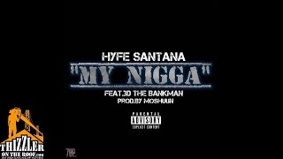 Hyfe Santana ft. 3D The Bankman - My N*gga [Thizzler.com]
