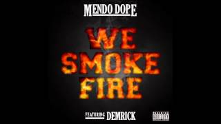 Mendo Dope - WE SMOKE FIRE ft. Demrick