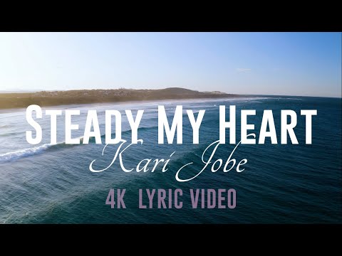Steady My Heart (Kari Jobe)- 4K Lyric Video