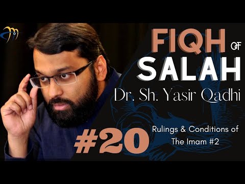 Pt.20 Fiqh of Salah - Rulings and conditions of Imam Part 2 | Dr. Sh. Yasir Qadhi