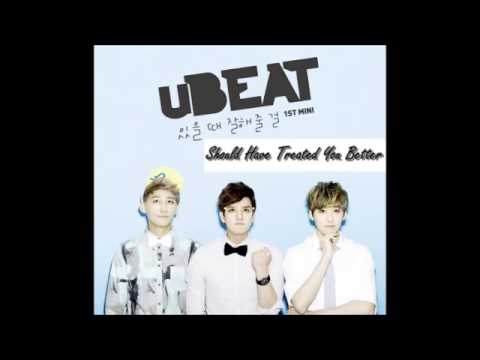 uBEAT - Should Have Treated You Better ▼