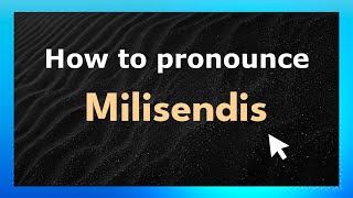 How to pronounce Milisendis