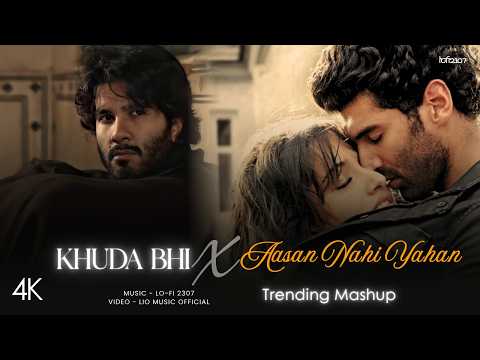 Khuda Bhi X Aasan Nahi Yahan - Mashup (Full Version) Mohit Chauhan | Lo-fi 2307 | Latest 4K Mashup