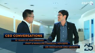 10 Years of Partnership: iFAST & Manulife FA on Innovation and Growth | CEO Conversations