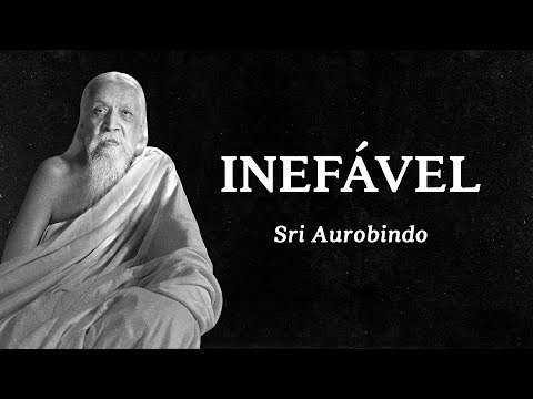 Sri Aurobindo - Ineffable