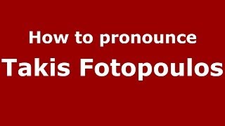 How to pronounce Takis Fotopoulos