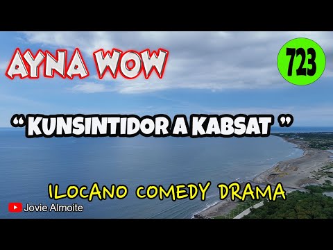 KUNSINTIDOR A KABSAT | AYNA WOW 723 | ILOCANO COMEDY DRAMA | Jovie Almoite
