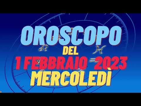 Oroscopo 1 febbraio 2023 mercoledì tutti segni oroscopo del 1 febbraio oroscopo del giorno 1 oggi