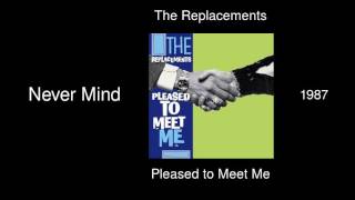The Replacements - Never Mind - Pleased to Meet Me [1987]