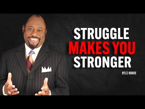 STRUGGLE makes you STRONGER - Dr Myles Munroe Motivation Speech