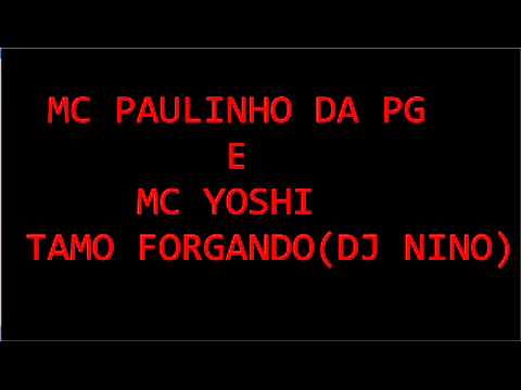 MC PAULINHO DA PG E MC YOSHI - TAMO FORGANDO ( DJ NINO )