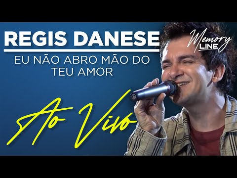 Regis Danese - Eu Não Abro Mão Do Teu Amor  (Ao Vivo)