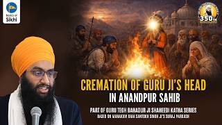 Cremation of Guru Ji’s Head in Anandpur Sahib | Sri Gurpartap Suraj Granth Katha – Ep35