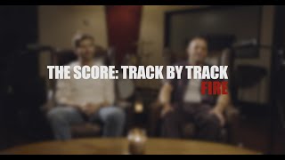 The Score - Fire (Track by Track)