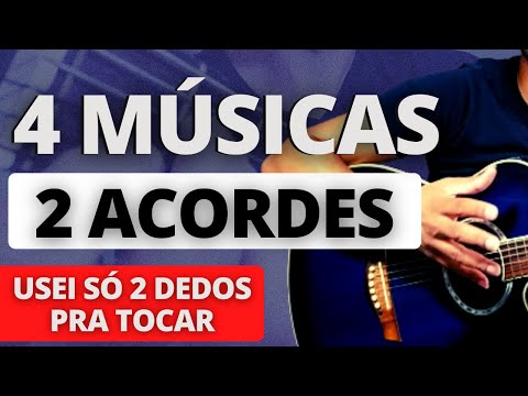 4 músicas com 2 acordes no violão (Qualquer iniciante deveria aprender)!