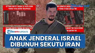 Anak Jenderal Israel Tewas Dibunuh Sekutu Iran hingga Tentara IDF Sekarat Dihantam Rudal Hizbullah