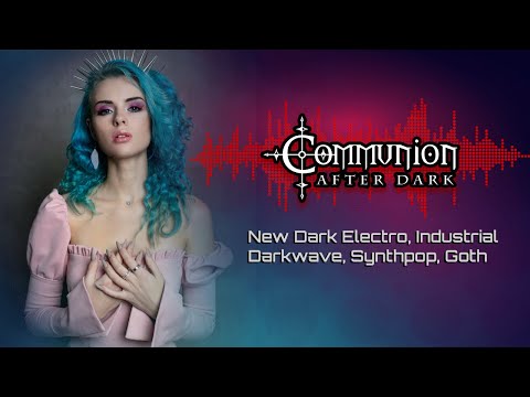 Communion After Dark feat. DJ Cyberella of Extize and Basszilla - New Dark Electro, Industrial, Goth