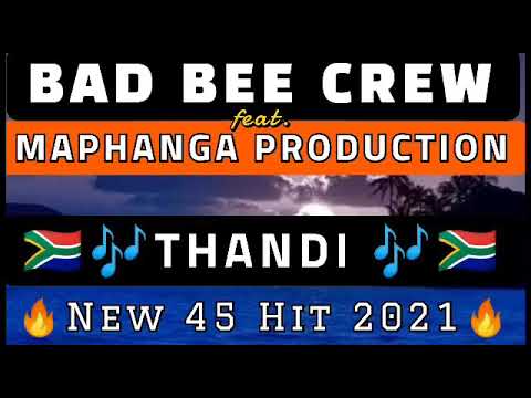 BAD BEE CREW_THANDI(New 45 Hit 2021) ft. MAPHANGA PRODUCTION
