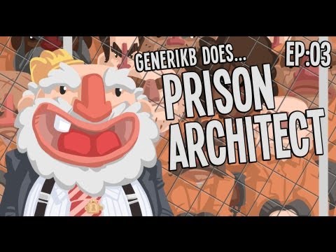 Generikb Does Prison Architect S2E03 - "The Nicest Prisoners In The WHOLE WORLD!"