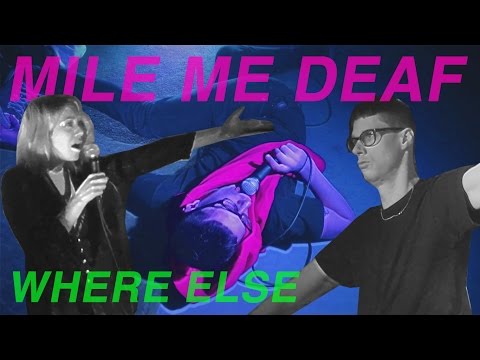 Mile Me Deaf - Where Else