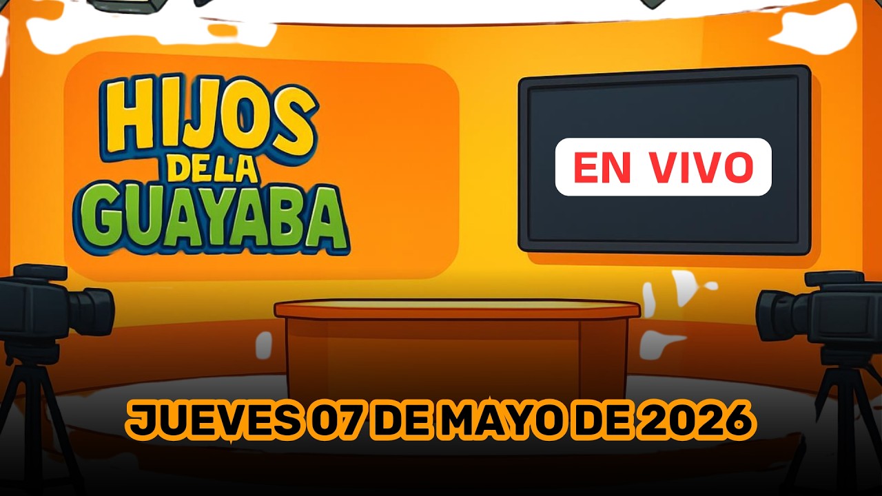 #HijosDeLaGuayaba: EN VIVO - 07/05/26