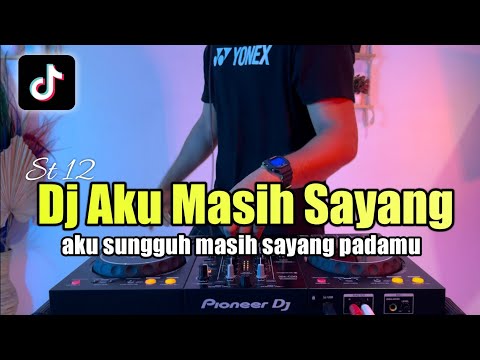 DJ AKU SUNGGUH MASIH SAYANG PADAMU TIKTOK AKU MASIH SAYANG ST12 FULL BASS