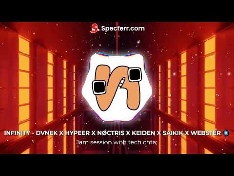 INFINITY - DVNEK X HYPEER X NØCTRIS X KEIDEN X SAIKIK X WEBSTER 🌀