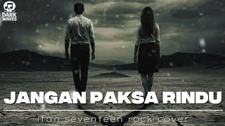 Download lagu Lagu terbaru ifan seventeen-Jangan paksa rindu (BEDA)-rock cover mp3