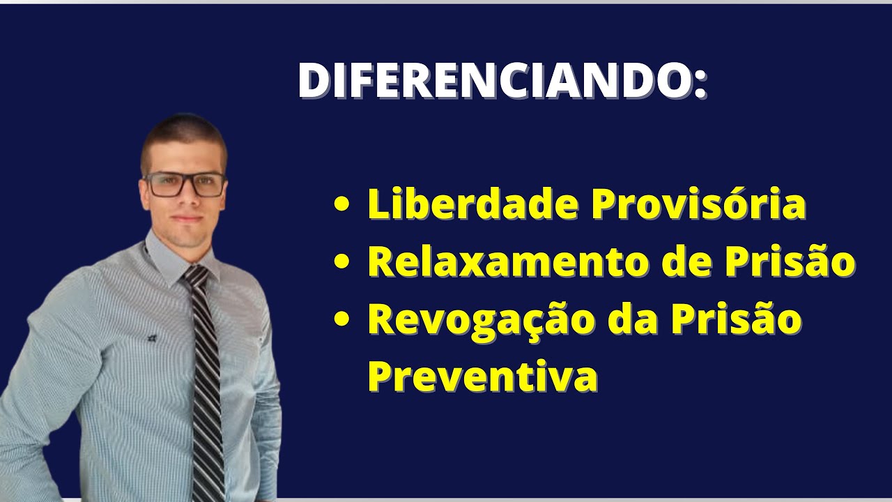 Diferença entre Liberdade Provisória, Relaxamento da Prisão e Revogação da Prisão Preventiva.