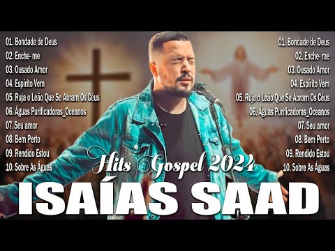 Isaías Saad | Música Gospel que Atinge a Alma - Bondade de Deus, Ousado Amor, Espírito Vem...