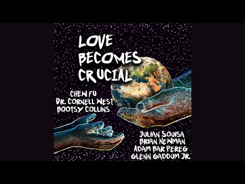 Chew FU ft Dr. Cornel West & Bootsy Collins - Love Becomes Crucial (Lyric Video)