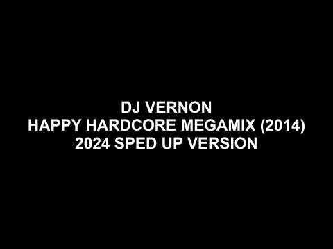 DJ Vernon  - Happy Hardcore Megamix (2024 Sped Up Version)