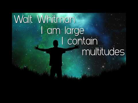 Walt Whitman - Song of Myself, Part 51. "I contradict myself, I am large, I contain multitudes"