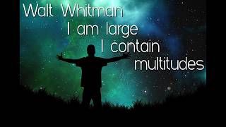 Walt Whitman - Song of Myself, Part 51. "I contradict myself, I am large, I contain multitudes"