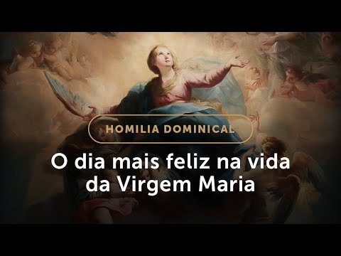 Homilia | O dia mais feliz na vida da Virgem Maria (Solenidade da Assunção de Nossa Senhora)