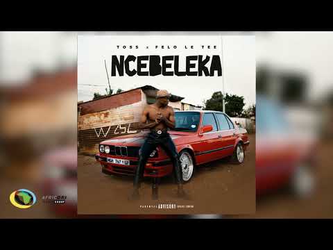 TOSS × FELOE TEE - Ncebeleka [ Official Audio]