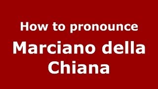 How to pronounce Marciano Della Chiana