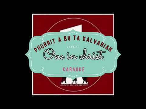 One in Christ - Phurrit a bo ta Kalvari-ah(Karaoke)
