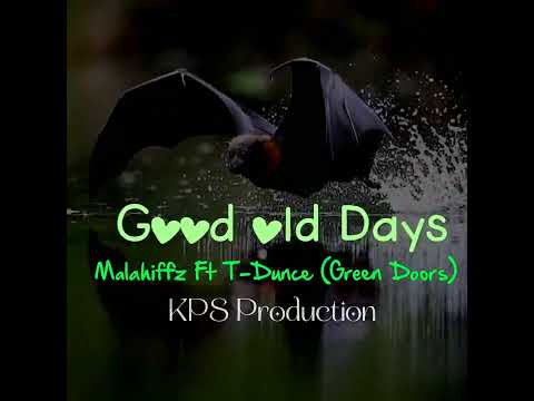 GOOD OLD DAYS ~ Malahiffz FT T-Dunce {Green Doors} KPS Prod