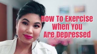 How to Exercise When You Are Depressed