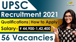 UPSC Recruitment 2021 | Notification for 56 Vacancies | Latest Central Govt Jobs 2021