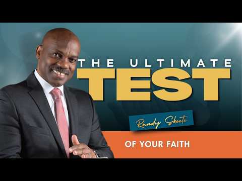 The Ultimate Test of Your Faith | Pr. Randy Skeete